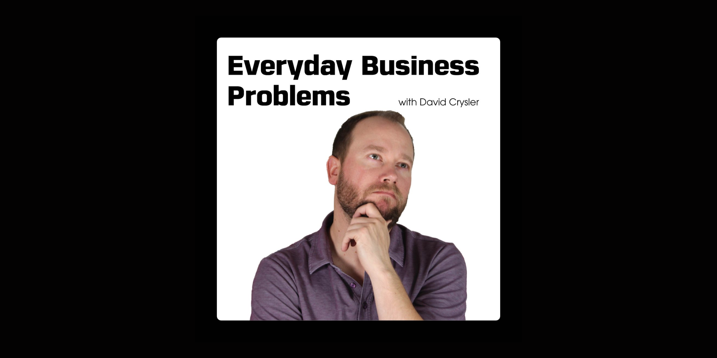 EVERYDAY BUSINESS PROBLEMS PODCAST